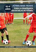Fútbol Base: Fichas para la enseñanza en Escuelas de Fútbol 10-11 años 8499939279 Book Cover