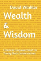 Wealth & Wisdom: Financial Empowerment for Young Black Conservatives B0DPLPWR26 Book Cover