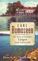 Lake Bomoseen: The Story of Vermont's Largest Little-Known Lake 1596296194 Book Cover