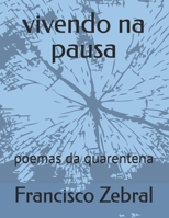 vivendo na pausa: poemas da quarentena (Portuguese Edition) B0GDW54K5Q Book Cover