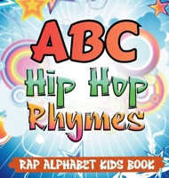 ABC Hip Hop Rhymes: Rap Alphabet Kids Book: Rap Alphabet Kids Book 1959376063 Book Cover