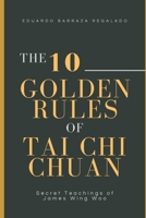 The 10 Golden Rules of Tai Chi Chuan: Secret Teachings of James Wing Woo B0FJYCG41D Book Cover
