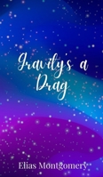 Gravity's a Drag 1805678221 Book Cover