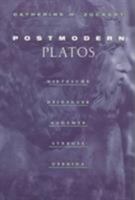 Postmodern Platos: Nietzsche, Heidegger, Gadamer, Strauss, Derrida 0226993310 Book Cover