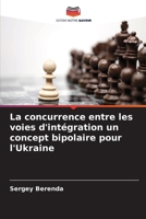 La concurrence entre les voies d'intégration un concept bipolaire pour l'Ukraine (French Edition) 6209861016 Book Cover