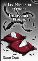 Impossible pardon (Les Mondes de l'Ombre t. 1) 1530986478 Book Cover