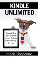 Kindle Unlimited: Everything You Should Know Before Subscribing...Or Not 1981587209 Book Cover