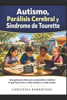 Autismo, Parálisis Cerebral y Síndrome de Tourette : Una guía para niños para comprender y celebrar lo que hace único a cada cerebro y a cada cuerpo (Spanish Edition) B0H6SCQKTT Book Cover
