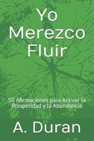 Yo Merezco Fluir: 50 Afirmaciones para Activar la Prosperidad y la Abundancia (Spanish Edition) B0H9ZHDL86 Book Cover