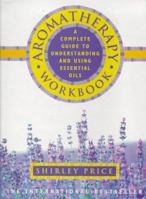 Aromatherapy Workbook: A Complete Guide to Understanding and Using Essential Oils 0722526458 Book Cover