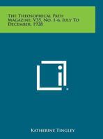 The Theosophical Path Magazine, V35, No. 1-6, July to December, 1928 1494122065 Book Cover