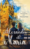 Alexander and Maria: A story about overcoming adversity in all its forms, it will have you rooting for Alexander & Maria as they fight for real love. ... written in a beautiful and sensitive prose. 1066836523 Book Cover