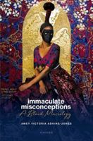 Immaculate Misconceptions: A Black Mariology 0198950047 Book Cover