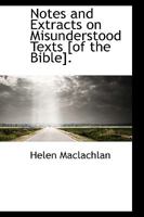 Notes and Extracts on Misunderstood Texts [of the Bible]. 1164891448 Book Cover