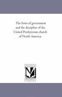 The Form of Government and the Discipline of the United Presbyterian Church of North America 1148477845 Book Cover