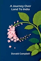 A journey over land to India 9374594412 Book Cover
