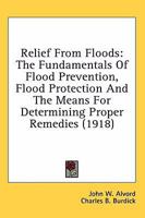 Relief From Floods: The Fundamentals Of Flood Prevention, Flood Protection And The Means For Determining Proper Remedies 1141484870 Book Cover