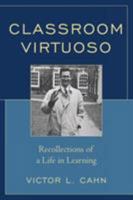 Classroom Virtuoso: Recollections of a Life in Learning 160709004X Book Cover