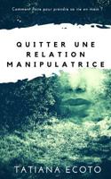 Quitter une relation manipulatrice: Comment faire pour prendre sa vie en main ? 1548133213 Book Cover