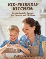 Kid-Friendly Kitchen B0CV5PVQJY Book Cover