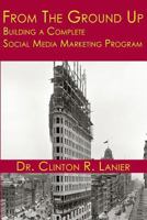From the Ground Up: Building a Complete Social Media Marketing Program 1490595023 Book Cover