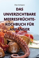 Das Unverzichtbare Meeresfrüchte-Kochbuch Für Anfänger (German Edition) 1835830161 Book Cover