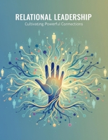 Relational Leadership: Cultivating Powerful Connections B0GFDW226H Book Cover