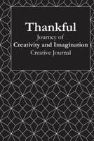 Thankful: Journey of Creativity and Imagination: Volume Three in a Series of Creative Journals to Inspire Positivity and Cultivate Gratitude -- Twelve 30-Day Journals B08Q5QRL5P Book Cover