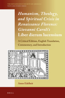 Humanism, Theology, and Spiritual Crisis in Renaissance Florence: Giovanni Caroli’s Liber dierum lucensium; a Critical Edition, English ... 9004346120 Book Cover