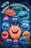 Gute-Nacht-Geschichten für Kinder ab 4 Jahren: Gruselgeschichten-Kinderbuch über spannende Freundschaft, Mut und witzige Abenteuer mit spaßigen Monstern für Mädchen und Jungen (German Edition) B0DW46GS7M Book Cover
