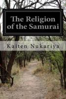 The Religion of the Samurai: A Study of Zen Philosophy and Discipline in China and Japan 1499673248 Book Cover