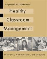 Healthy Classroom Management: Motivation, Communication, and Discipline 0534567274 Book Cover