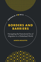 Borders and Barriers: Navigating the Postcolonial Era of Migration in a Globalized World (Emerald Points) 1835495273 Book Cover