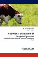 Nutritional evaluation of irrigated grasses: Subtitle Nutritional evaluation of grasses at pre-bloom stage 3844301186 Book Cover