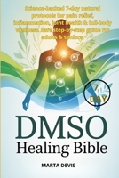 DMSO Healing Bible: Science-backed 7-day natural protocols for pain relief, inflammation, joint health & full-body wellness. Safe step-by-step guide for adults & seniors. B0FKZTHXHS Book Cover