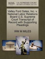 Valley Ford Sales, Inc. v. National Labor Relations Board U.S. Supreme Court Transcript of Record with Supporting Pleadings 1270584243 Book Cover