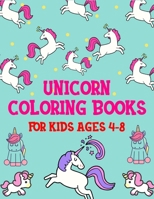 UNICORN COLORING BOOKS FOR KIDS AGES 4-8: A children’s coloring book and activity pages for 4-8 year old kids & beautiful collection of 48 unicorns illustrations for hours of fun! (Books for Kids) 1700193015 Book Cover