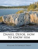 Daniel Defoe: How To Know Him 0548730237 Book Cover