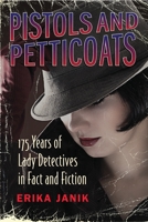 Pistols and Petticoats: 175 Years of Lady Detectives in Fact and Fiction 0807047880 Book Cover