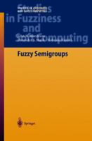 Fuzzy Semigroups (Studies in Fuzziness and Soft Computing) 3642057063 Book Cover