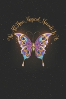 We All Have Magical Moments In Us - Inspirational Quote Journal: Butterfly Motivational Notebook - 110 pages Lined - 6 x 9 inch 1674949987 Book Cover