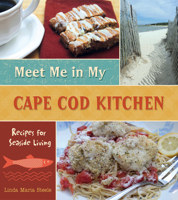 Meet Me in My Cape Cod Kitchen: Recipes for Seaside Living 0764349848 Book Cover