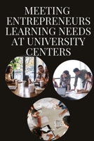 Meeting Entrepreneurs' Learning Needs at University Centers 5790831036 Book Cover