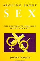 Arguing About Sex: The Rhetoric of Christian Sexual Morality 0791424790 Book Cover