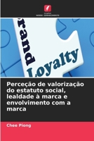 Perceção de valorização do estatuto social, lealdade à marca e envolvimento com a marca (Portuguese Edition) 620994907X Book Cover