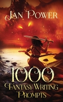 1000 Fantasy Writing Prompts: Story Starters and Writing Exercises for the Creative Author 1838276505 Book Cover