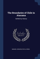 The Boundaries of Chile in Atacama: Settled by History 1376629941 Book Cover