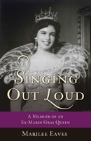 Singing Out Loud: A Memoir of an Ex-Mardi Gras Queen 1631526669 Book Cover