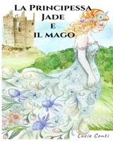 La Principessa Jade e il mago: Libro illustrato per bambini 6-10 anni, favola magica con fate, gatti parlanti e avventura (French Edition) B0GDRSND5P Book Cover