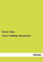 Neuer Frühling: Brautlieder 3944349261 Book Cover